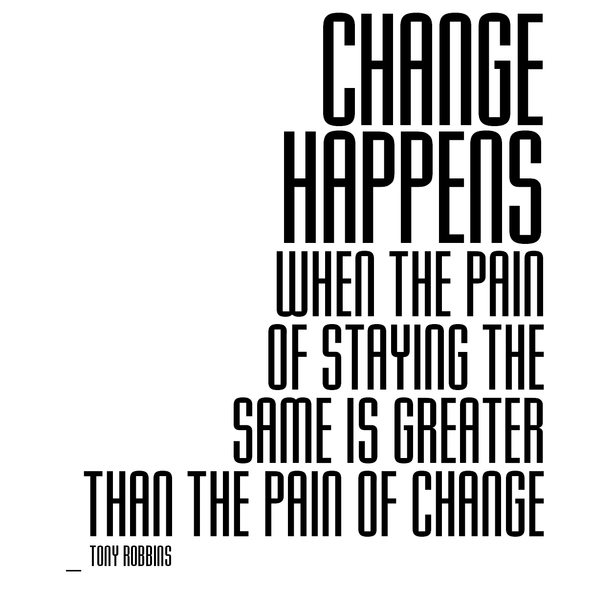 Change happens when the pain of staying the same is greater than the pain of change. Tony Robbins.png
